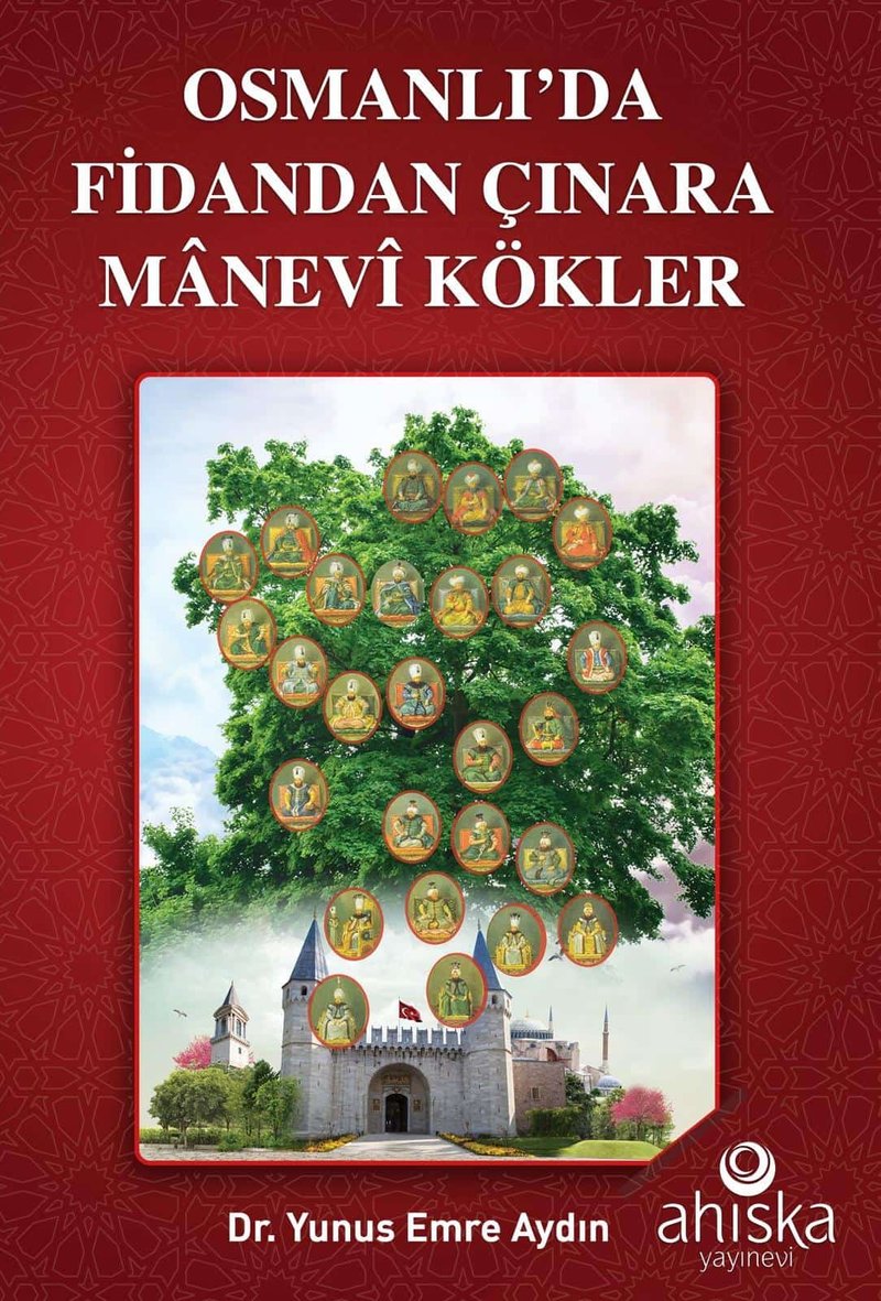 Osmanlı'da Fidandan Çınara Mânevî Kökler
